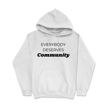 Load image into Gallery viewer, Everybody Deserves Community- Hoodie