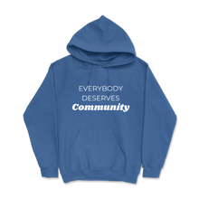 Load image into Gallery viewer, Everybody Deserves Community- Hoodie