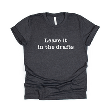 Load image into Gallery viewer, Leave it in the drafts-tshirt
