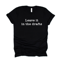 Load image into Gallery viewer, Leave it in the drafts-tshirt
