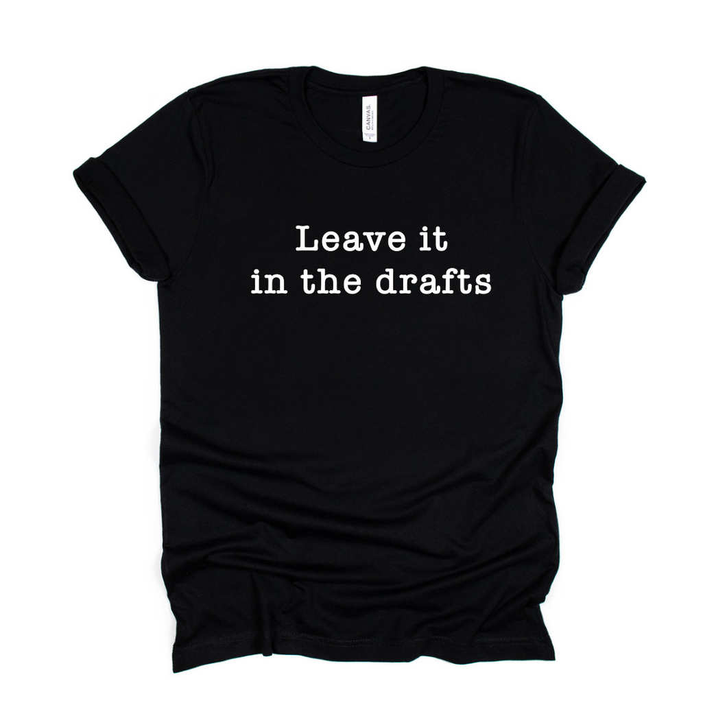 Leave it in the drafts-tshirt