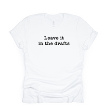Load image into Gallery viewer, Leave it in the drafts-tshirt
